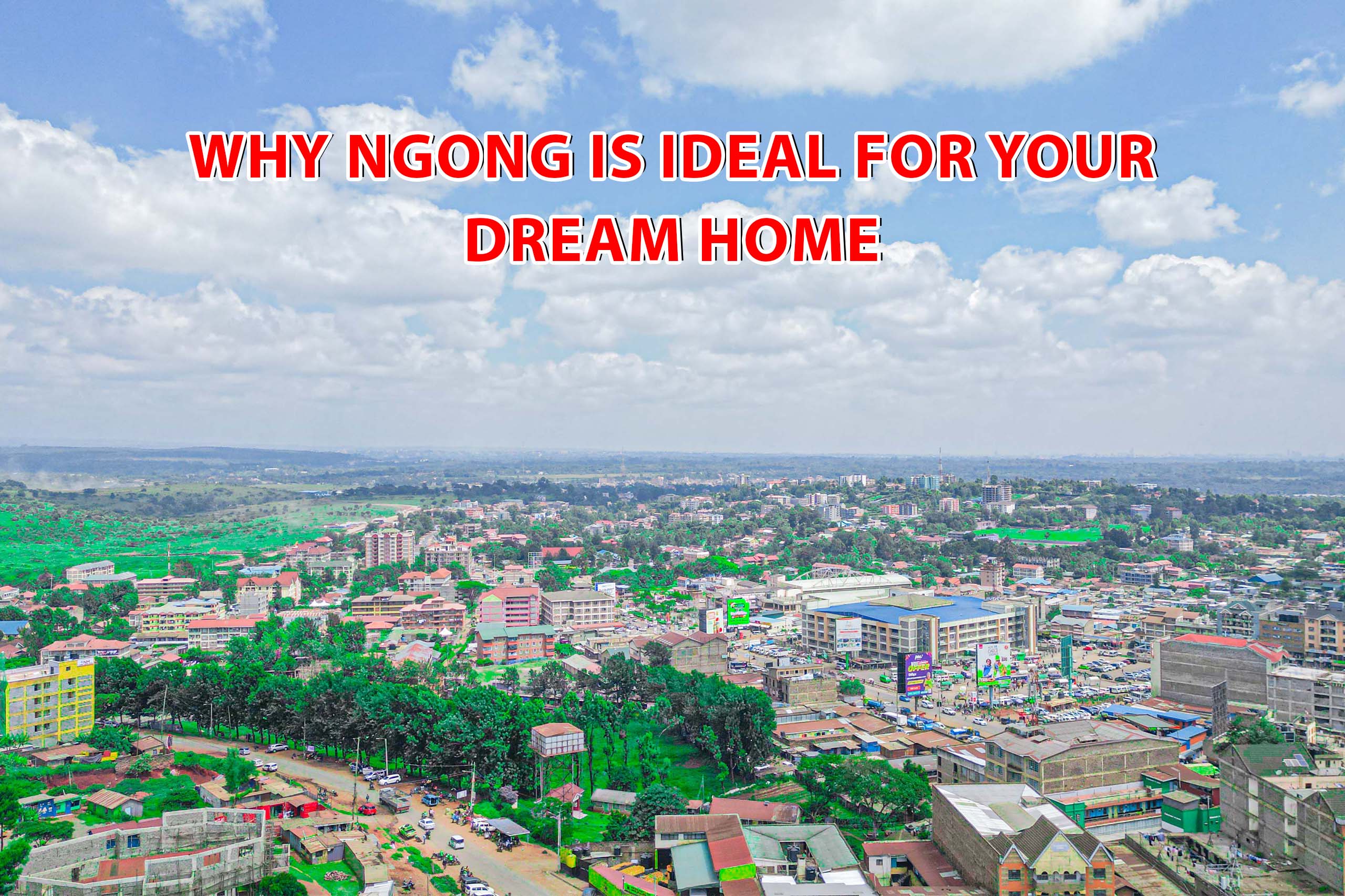 Serene Living: Why Ngong Is Ideal for Your Dream Home